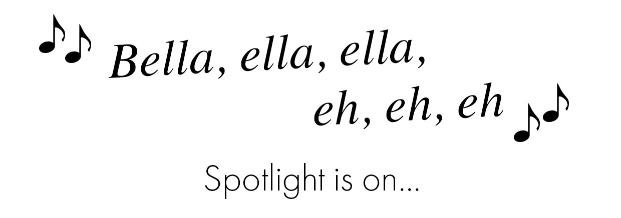 Bella, ella, ella, eh, eh, eh... The spotlight is on...