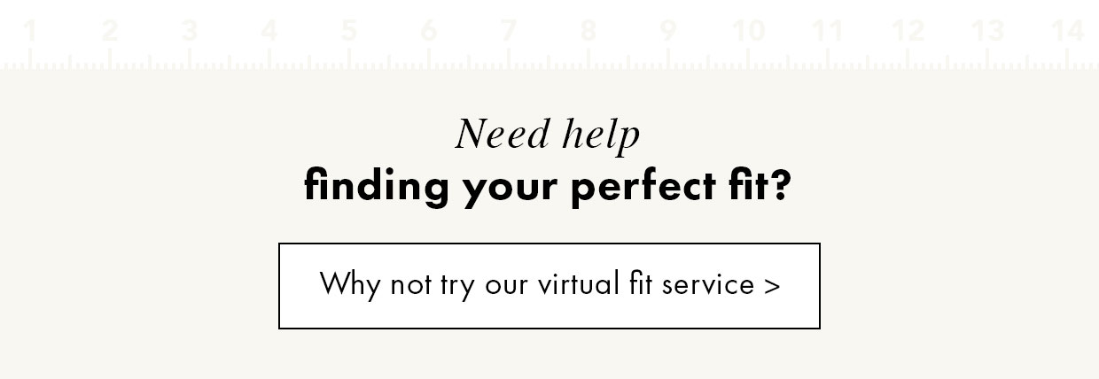 Need help finding your perfect fit? Why not try our virtual fit service >