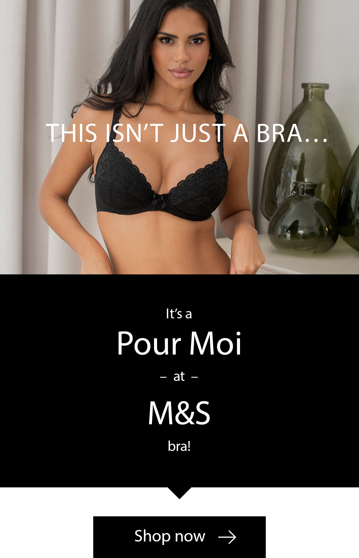 This isn't just a bra… It's a Pour Moi at M&S bra! Shop now >