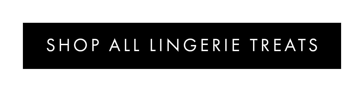 Shop all lingerie treats >