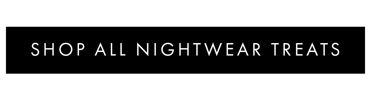 Shop all nightwear treats >