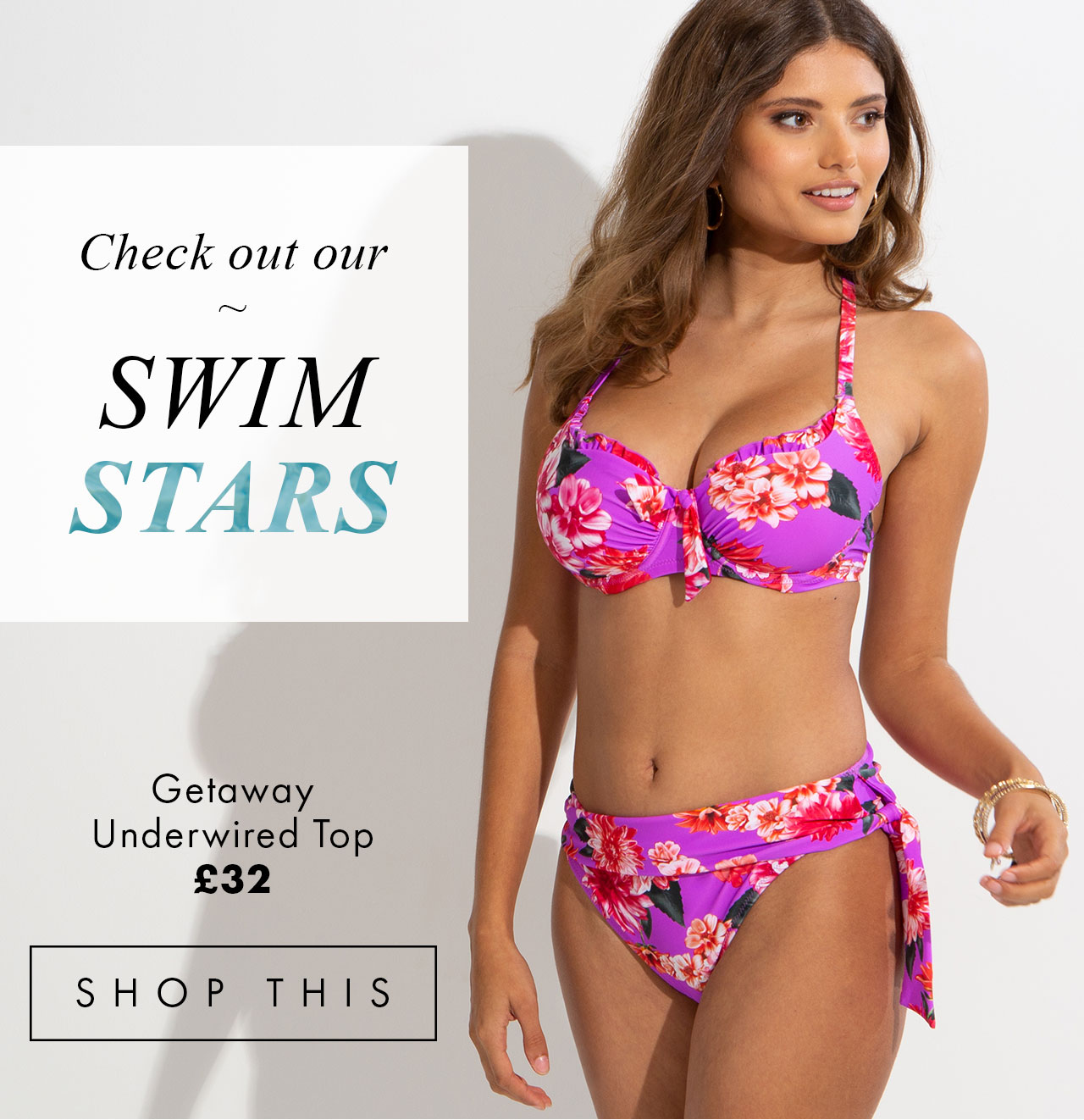 Check out our SWIM STARS. Getaway Underwired Top £32. SHOP THIS >