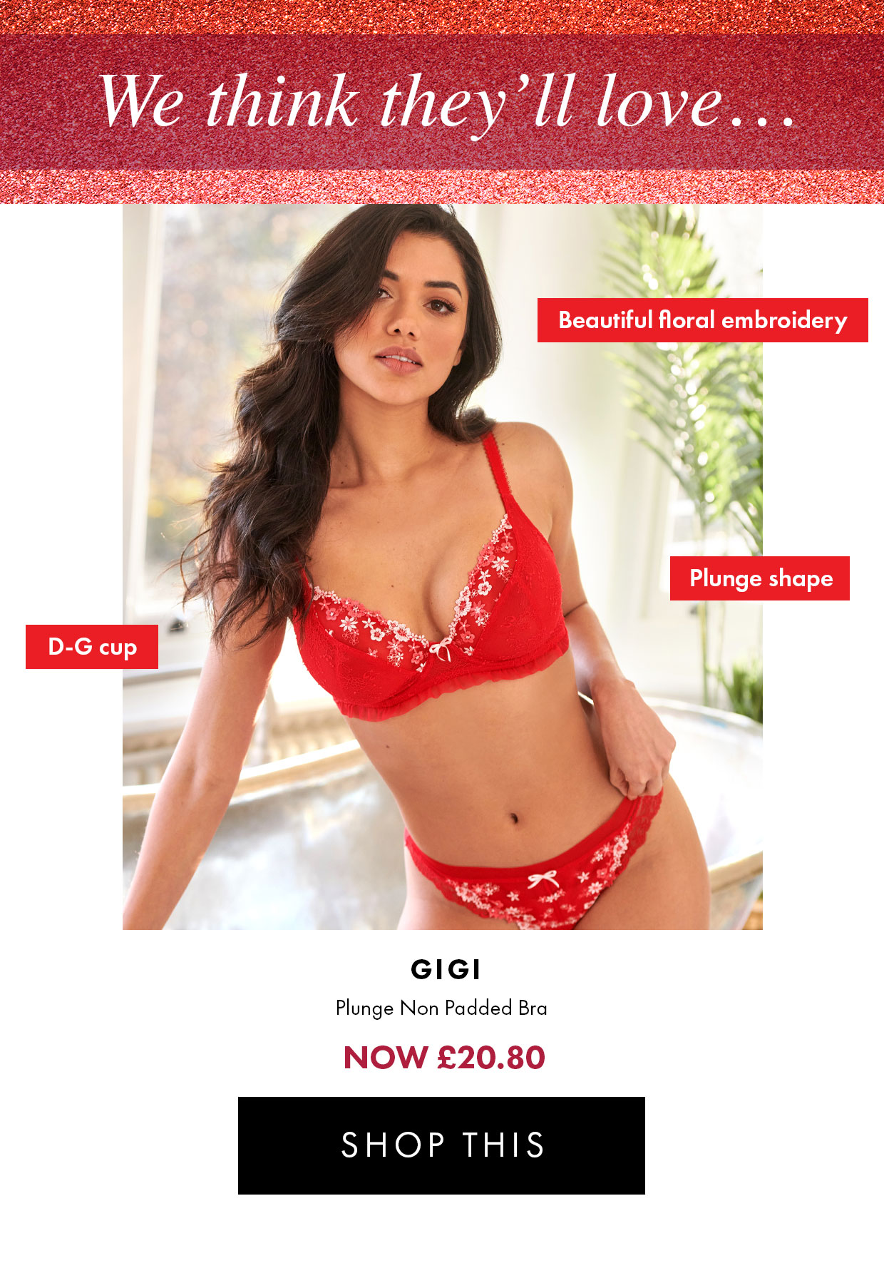 We think they'll love… Gigi plunge non padded bra NOW £20.80