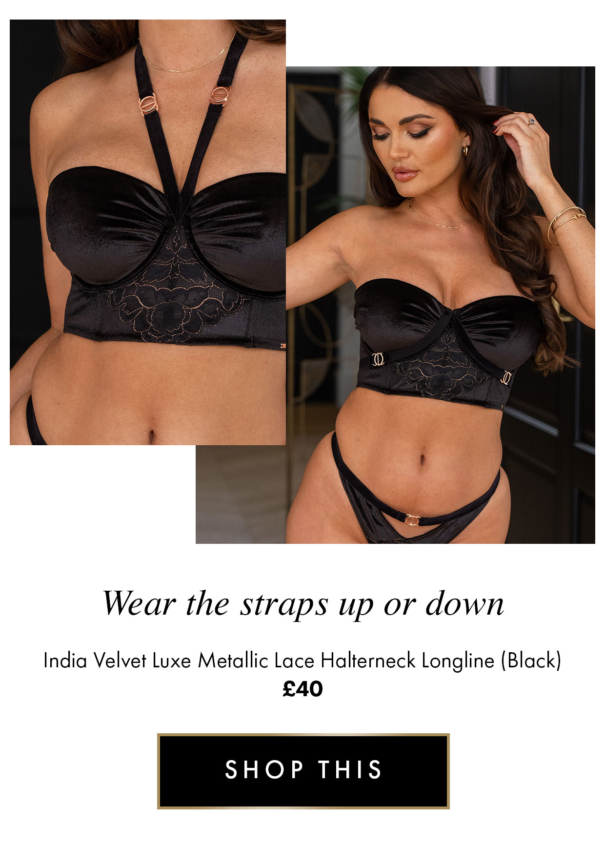 Wear the straps up or down - India velvet luxe metallic lace halterneck longline (black) £40
