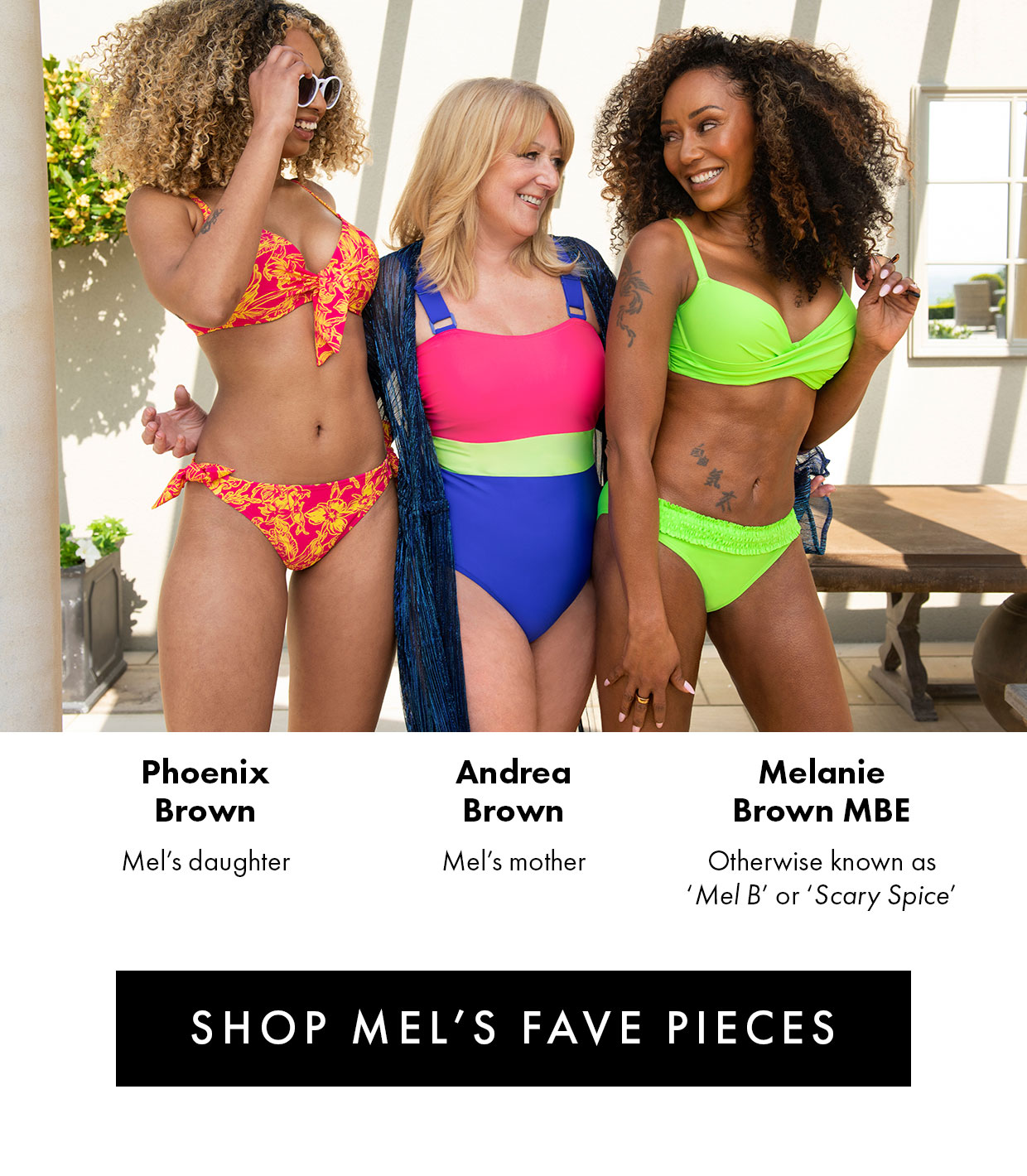 Melanie Brown MBE (otherwise known as 'Mel B' or 'Scary Spice'), Phoenix Brown (Mel's daughter), and Andrea Brown (Mel's mother). Shop Mel's Fave Pieces >